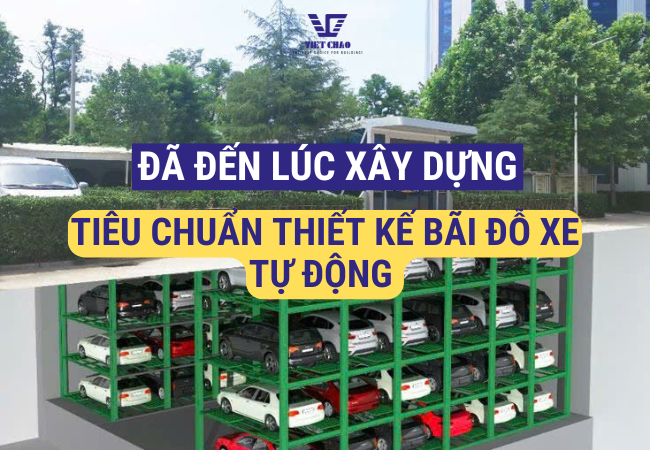 Đã đến lúc xây dựng tiêu chuẩn thiết kế bãi đỗ xe tự động theo TCVN