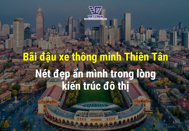Bãi đậu xe thông minh Thiên Tân – Nét đẹp ẩn mình trong lòng kiến trúc đô thị