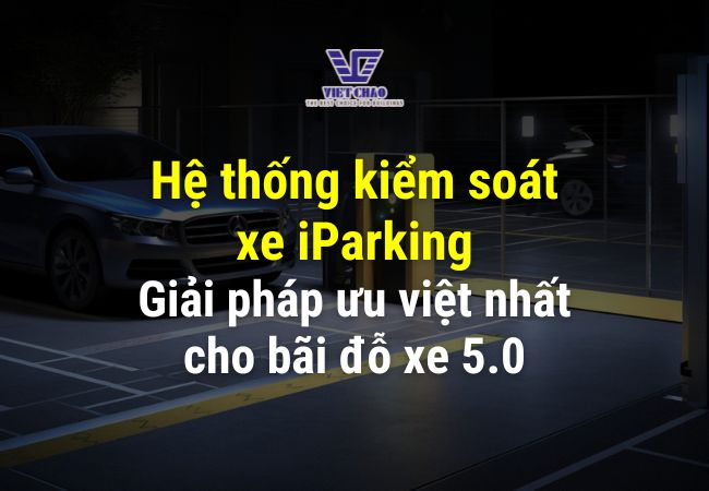 Hệ thống kiểm soát xe iParking – Giải pháp ưu việt nhất cho bãi đỗ xe 5.0