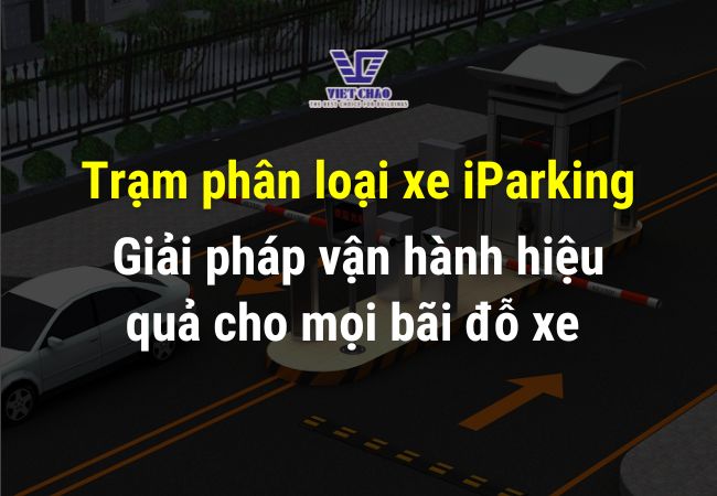 Trạm phân loại xe iParking – Chìa khóa nâng tầm bãi đỗ xe của bạn