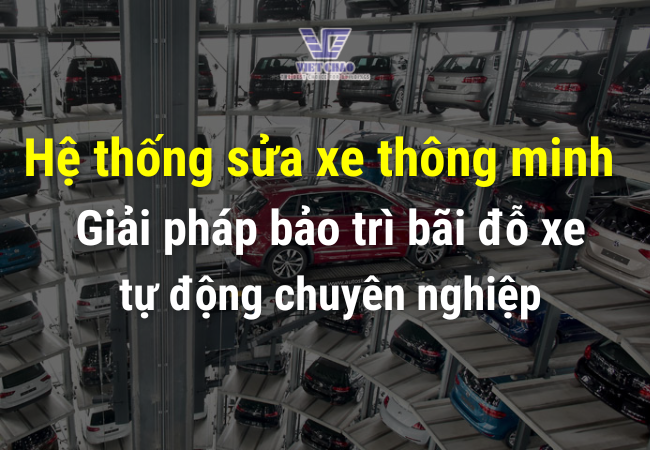 Hệ thống sửa xe thông minh | Giải pháp bảo trì bãi đỗ xe tự động chuyên nghiệp